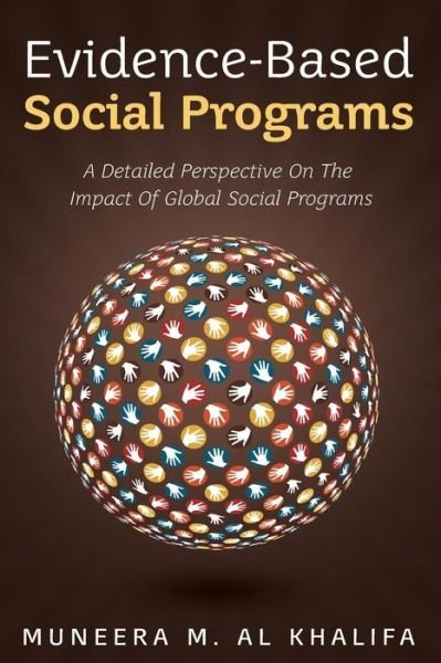 Cover for Muneera M Al Khalifa · Evidence-based Social Programs: a Detailed Perspective on the Impact of Global Social Programs (Paperback Book) (2014)