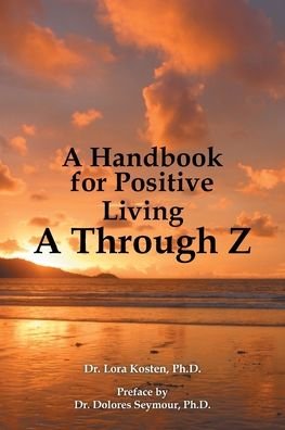 Cover for Lora Kosten · Handbook for Positive Living a Through Z (Bok) (2016)
