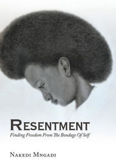 Cover for Nakedi Mngadi · Resentment Finding Freedom from the Bondage of Self (Hardcover Book) (2017)