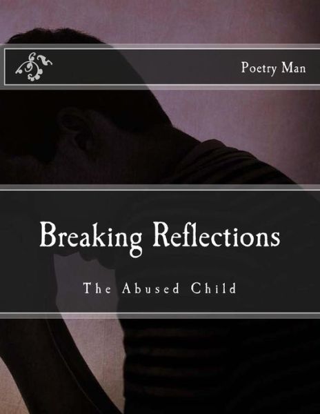 Poetry Man · Breaking Reflections: the Abused Child (Pocketbok) (2015)