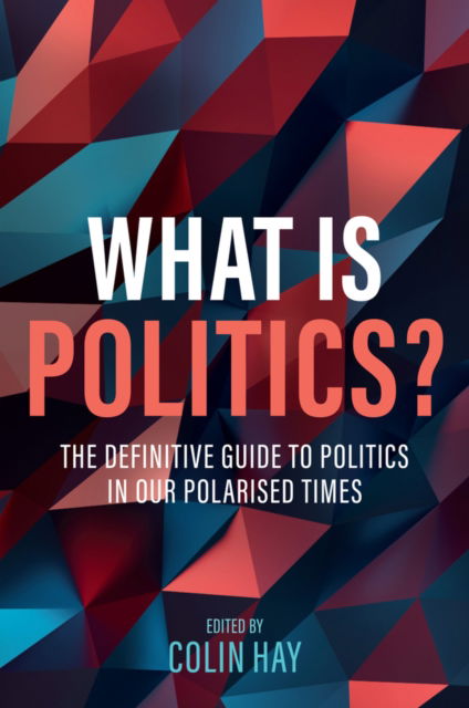 Cover for Hay, Colin (University of Birmingham) · What is Politics? (Gebundenes Buch) (2025)