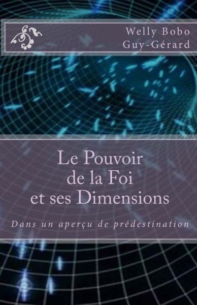 Cover for Guy-gerard Welly Bobo · Le Pouvoir De La Foi et Ses Dimensions: Dans Un Apercu De Predestination (Paperback Book) (2015)