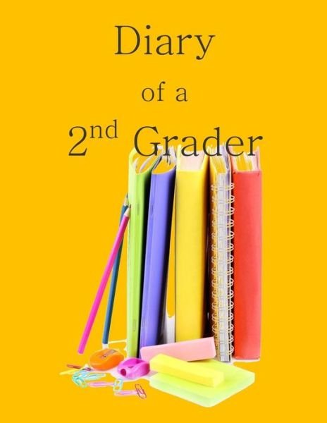 Cover for Birthday Gifts for Boys in All Departmen · Diary of a 2nd Grader: a Writing and Drawing Diary for Your 2nd Grader (Paperback Book) (2015)