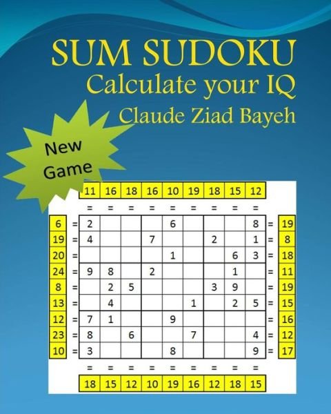 Sum Sudoku: Play Sum Sudoku and Calculate Your Iq - Claude Ziad Bayeh - Kirjat - Createspace - 9781517226053 - lauantai 5. syyskuuta 2015