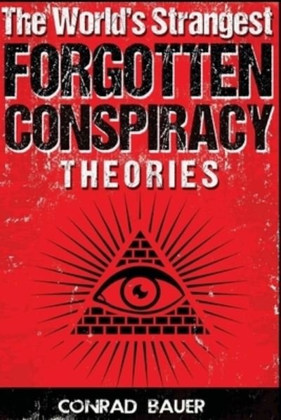 Cover for Conrad Bauer · The World's Strangest Forgotten Conspiracy Theories (Paperback Book) (2015)