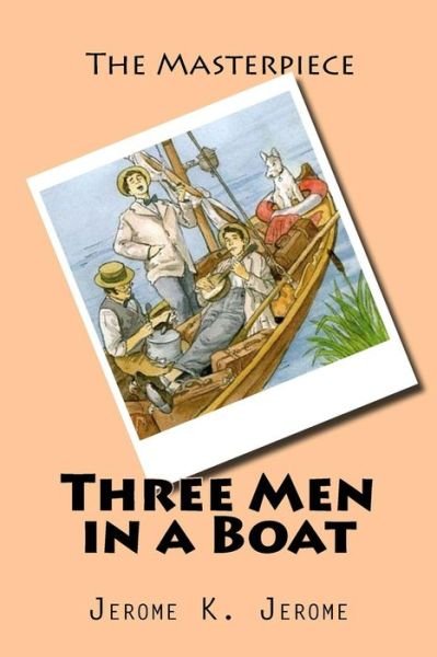 Three Men in a Boat - Jerome K Jerome - Books - Createspace Independent Publishing Platf - 9781519798053 - December 11, 2015