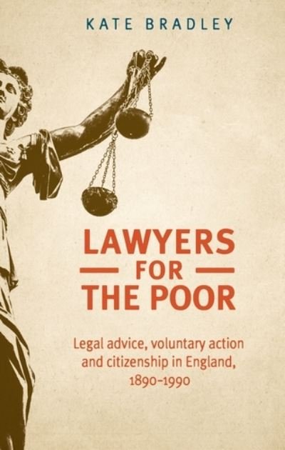 Cover for Katherine Bradley · Lawyers for the Poor: Legal Advice, Voluntary Action and Citizenship in England, 1890–1990 (Hardcover Book) (2019)
