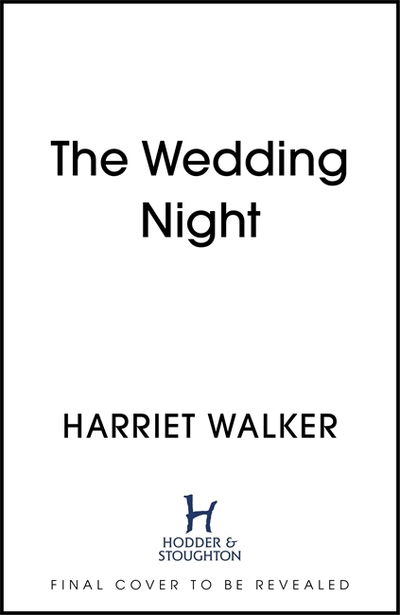 Cover for Harriet Walker · The Wedding Night: A stylish and gripping thriller about deception and female friendship (Hardcover Book) (2021)