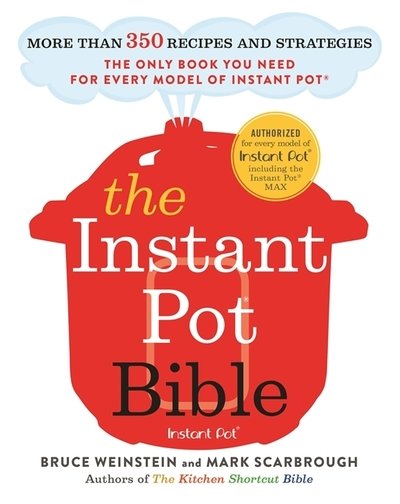 Cover for Bruce Weinstein · The Instant Pot Bible: The only book you need for every model of instant pot – with more than 350 recipes (Pocketbok) (2019)