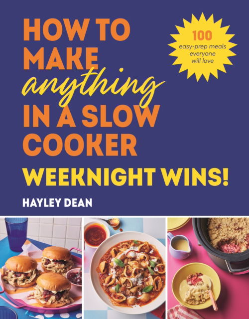 How to Make Anything in a Slow Cooker: Weeknight Wins!: 100 easy-prep meals everyone will love - Hayley Dean - Books - Ebury Publishing - 9781529940053 - November 20, 2025