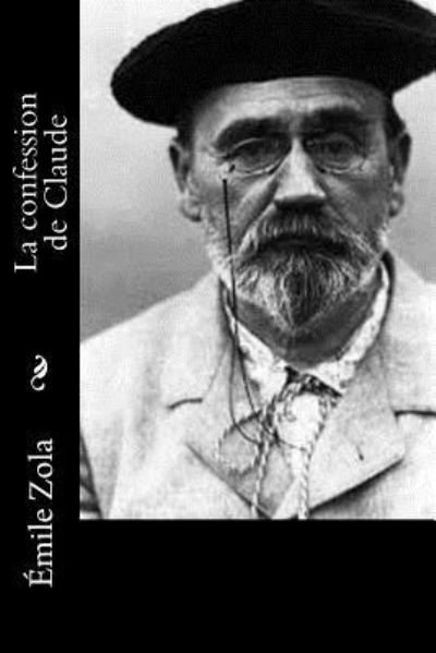 La confession de Claude - Emile Zola - Livres - Createspace Independent Publishing Platf - 9781530520053 - 12 mars 2016