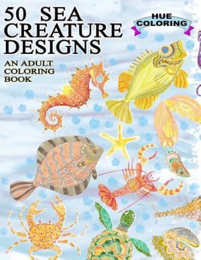 Cover for Hue Coloring · 50 Sea Creature Designs (Paperback Book) (2016)