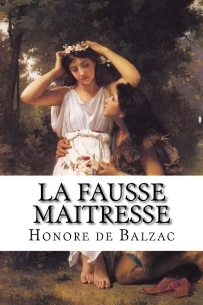 La Fausse Maitresse - Honore De Balzac - Books - Createspace Independent Publishing Platf - 9781533136053 - May 7, 2016