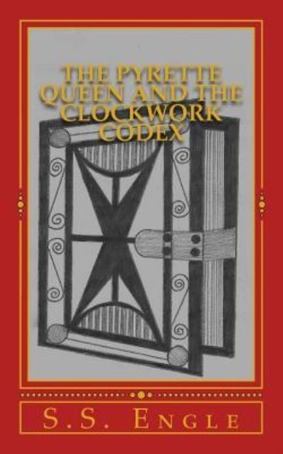 Cover for S S Engle · The Pyrette Queen and the Clockwork Codex (Paperback Book) (2016)