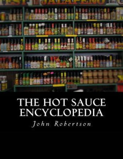 Cover for John Robertson · The Hot Sauce Encyclopedia (Paperback Book) (2016)