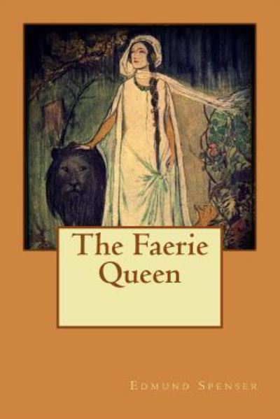 The Faerie Queen - Edmund Spenser - Kirjat - Createspace Independent Publishing Platf - 9781535286053 - perjantai 15. heinäkuuta 2016