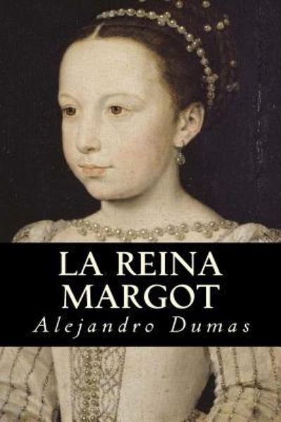 La Reina Margot - Alejandro Dumas - Books - Createspace Independent Publishing Platf - 9781535400053 - July 21, 2016