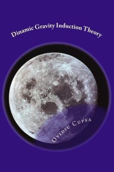 Cover for Ovidiu Sorin Cupsa · Dinamic Gravity Induction Theory (Paperback Bog) (2016)