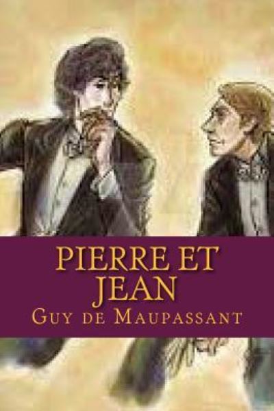 Pierre et Jean - Guy de Maupassant - Books - Createspace Independent Publishing Platf - 9781537662053 - September 13, 2016