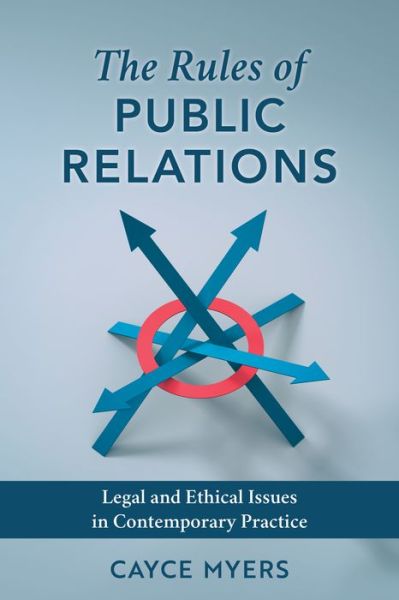 The Rules of Public Relations: Legal and Ethical Issues in Contemporary Practice - Cayce Myers - Livros - Rowman & Littlefield - 9781538186053 - 1 de julho de 2024