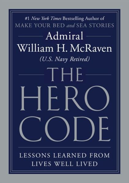 Cover for Admiral William H. McRaven · The Hero Code : Lessons Learned from Lives Well Lived (Hardcover bog) (2021)