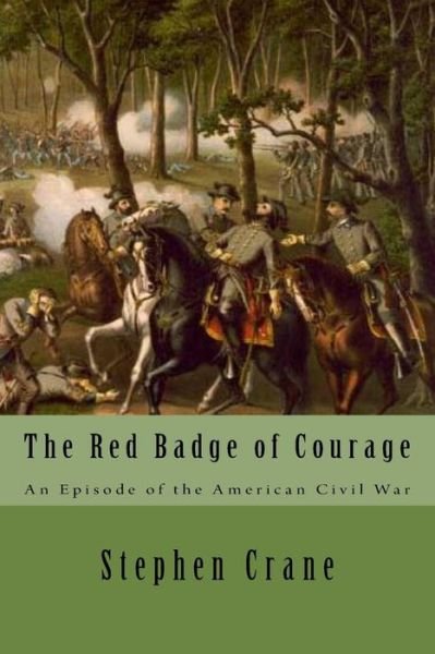 The Red Badge of Courage An Episode of the American Civil War - Stephen Crane - Livros - Createspace Independent Publishing Platf - 9781545553053 - 22 de abril de 2017