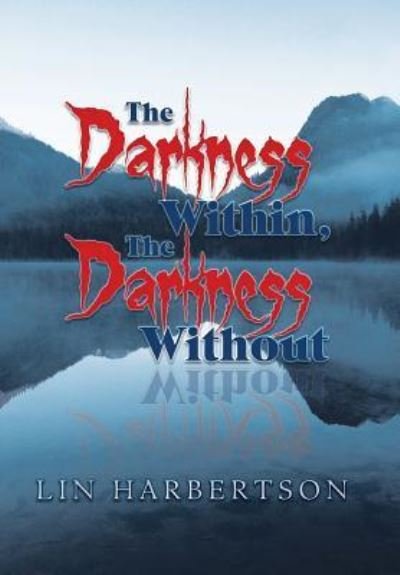 Cover for Lin Harbertson · The Darkness Within, the Darkness Without (Hardcover Book) (2018)