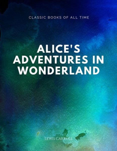 Alice's Adventures in Wonderland - Lewis Carroll - Böcker - Createspace Independent Publishing Platf - 9781547294053 - 10 juni 2017