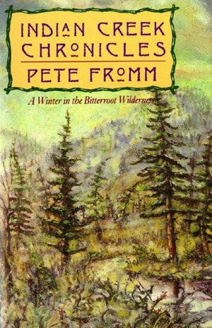Cover for Pete Fromm · Indian Creek Chronicles: A Winter in the Bitterroot Wilderness (Hardcover Book) (1993)
