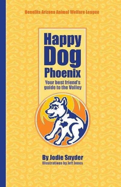 Cover for Jodie Snyder · Happy Dog Phoenix: Your Best Friend's Guide to the Valley (Pocketbok) (2018)