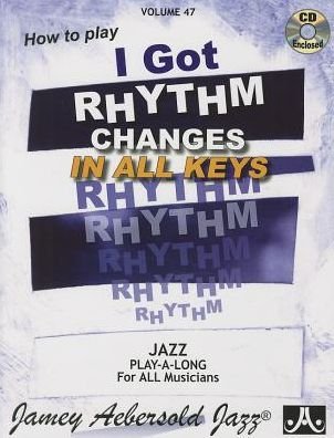 Jamey Aebersold Jazz -- How to Play I Got Rhythm, Vol 47 - Jamey Aebersold - Bøger - Aebersold Jazz, Jamey - 9781562242053 - 1. februar 2015
