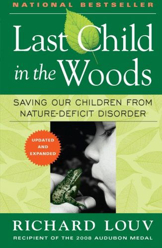 Last Child in the Woods: Saving Our Children from Nature-deficit Disorder - Richard Louv - Books - Algonquin Books - 9781565126053 - April 22, 2008