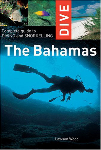 Cover for Lawson Wood · Dive the Bahamas: Complete Guide to Diving and Snorkelling (Interlink Dive Guide) (Paperback Book) (2007)