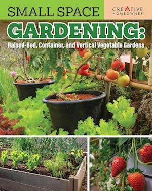 Cover for Editors of Creative Homeowner · Small Space Gardening: Raised-Bed, Container, and Vertical Vegetable Gardens: Growing Max Food in Minimal Space (Paperback Book) (2025)