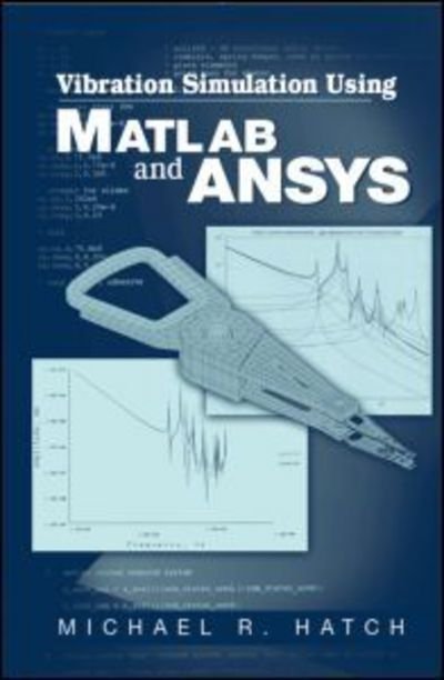 Cover for Hatch, Michael R. (Hatch Consulting, Mountain View, California, USA) · Vibration Simulation Using MATLAB and ANSYS (Hardcover Book) (2000)