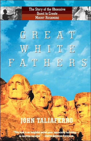 Cover for John Taliaferro · Great White Fathers: The Story of the Obsessive Quest to Create Mount Rushmore (Pocketbok) [New edition] (2004)