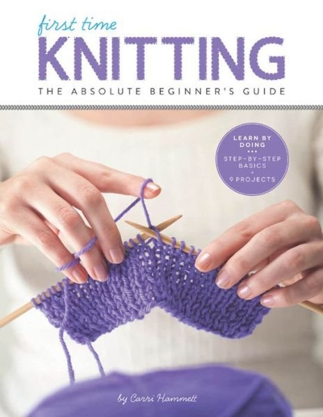 Cover for Carri Hammett · Knitting (First Time): The Absolute Beginner's Guide: Learn By Doing - Step-by-Step Basics + 9 Projects - First Time (Paperback Book) (2014)