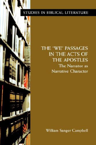 Cover for William Sanger Campbell · The We Passages in the Acts of the Apostles: the Narrator As Narrative Character (Studies in Bibilical Literature) (Studies in Biblical Literature (Society of Biblical Literatu) (Paperback Book) (2007)