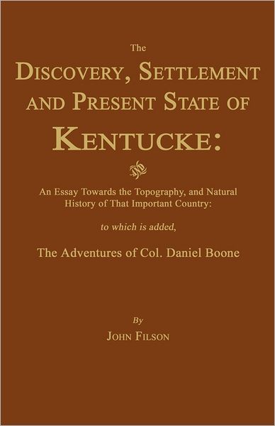 Cover for John Filson · The Discovery, Settlement and Present State of Kentucke: and an Essay Towards the Topography, and Natural History of That Important Country (Pocketbok) (2011)