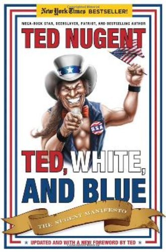 Ted, White, and Blue: The Nugent Manifesto - Ted Nugent - Books - Regnery Publishing Inc - 9781596986053 - May 17, 2010