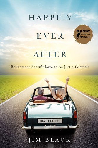 Cover for Jim Black · Happily Ever After: Retirement Doesn't Have to Be Just a Fairytale (Paperback Book) (2012)