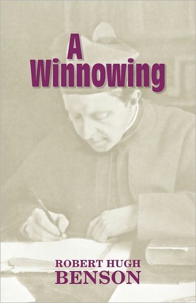 A Winnowing - Robert Hugh Benson - Bücher - Once and Future Books - 9781602100053 - 2011