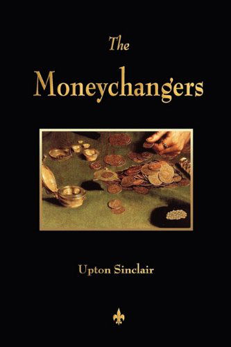 The Moneychangers - Upton Sinclair - Książki - Watchmaker Publishing - 9781603864053 - 11 marca 2011