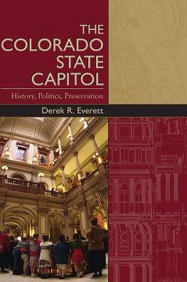 Cover for Derek Everett · The Colorado State Capitol: History, Politics, Preservation (Paperback Book) (2018)