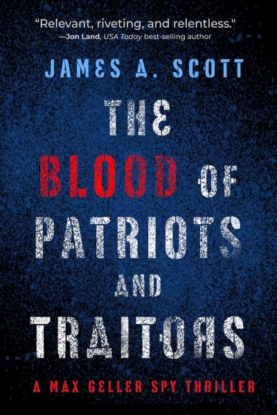 Cover for James A. Scott · The Blood of Patriots and Traitors - The Max Geller Spy Thriller Series (Paperback Book) (2024)