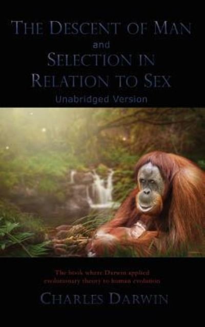 Cover for Charles Darwin · The Descent of Man and Selection in Relation to Sex Unabridged Version (Gebundenes Buch) (2018)
