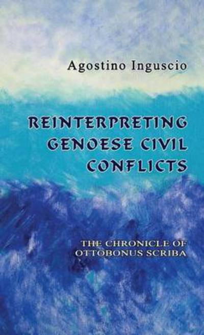 Cover for Agostino Inguscio · Reinterpreting Genoese Civil Conflicts: the Chronicle of Ottobonus Scriba (Innbunden bok) (2015)