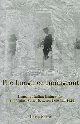 Cover for Ilaria Serra · The Imagined Immigrant: The Images of Italian Emigration to the United States Between 1890 and 1924 - The Fairleigh Dickinson University Press Series in Italian Studies (Hardcover Book) (2009)