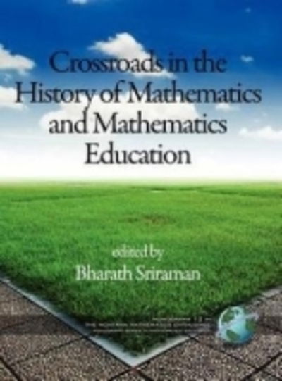 Crossroads in History of Mathematics and Mathematics Education - The Montana Mathematics Enthusiast - Bharath Sriraman - Books - Emerald Publishing Inc - 9781617357053 - May 2, 2012