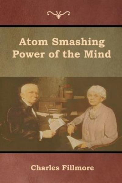 Cover for Charles Fillmore · Atom Smashing Power of the Mind (Taschenbuch) (2019)